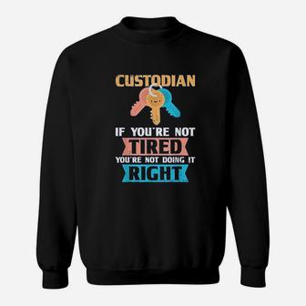 School Custodian If Youre Not Tired Sweatshirt - Thegiftio UK