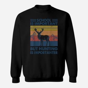 School Is Important But Hunting Is Importanter Deer Sweatshirt | Crazezy