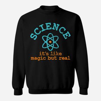 Science It's Like Magic But Real Sweatshirt | Crazezy