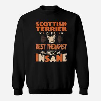 Scottish Terrier Is Best Therapist We All Are Insane Sweatshirt - Monsterry CA