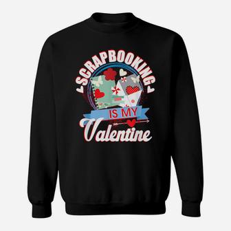 Scrap Booking Is My Valentine Sweatshirt - Monsterry CA