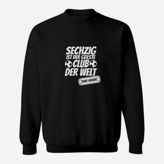 Sechzig Ist Der Geilste Club Der Welt Sweatshirt - Seseable