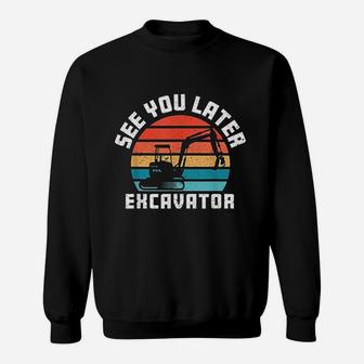 See You Later Excavator Boy Operator Driver Vintage Sweatshirt | Crazezy