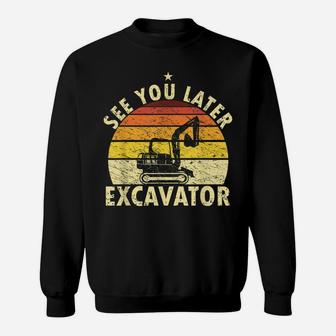 See You Later Excavator Retro Excavator Shirt Kids Funny Boy Sweatshirt | Crazezy