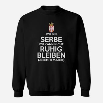 Serbe Kann Nicht Ruhig Bleiben Sweatshirt - Seseable