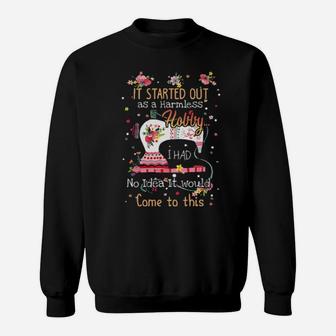 Sewing It Started Out As A Harmless Hobby I Had No Idea It Would Come To This Sweatshirt - Monsterry DE