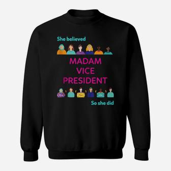 She Believed So She Did Feminist Madam Vice President Sweatshirt - Monsterry UK