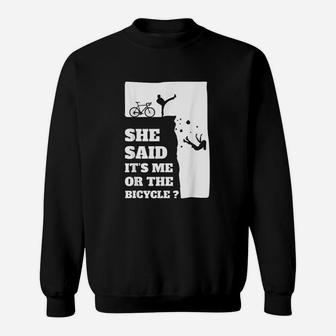 She Said Its Me Or The Bicycle Sweatshirt | Crazezy