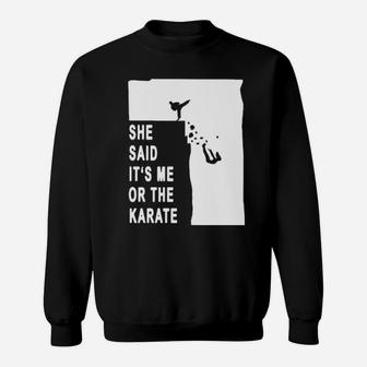 She Said It's Me Or The Karate Sweatshirt - Monsterry CA