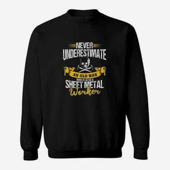 Sheet Metal Worker Gifts Never Underestimate An Old Man Sweatshirt | Crazezy