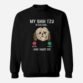 Shih Tzu Calling I Must Go Funny Pet Dog Lover Sweatshirt | Crazezy DE