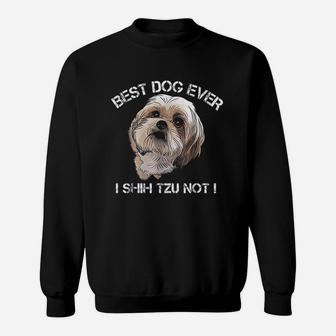 Shih Tzu Funny Dog Pet Best Dog Ever Gift Birthday Sweatshirt | Crazezy