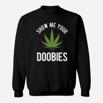 Show Me Your Doobies Sweatshirt | Crazezy