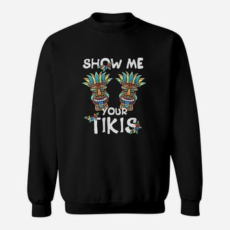 Show Me Your Tikis Funny Hawaiian Aloha Hawaii Luau Sweatshirt | Crazezy DE