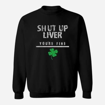 Shut Up Liver You Are Fine Sweatshirt - Thegiftio UK