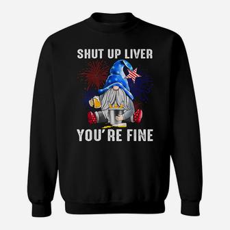 Shut Up Liver You're Fine Gnome Flag Us 4Th Of July Beer Sweatshirt | Crazezy DE