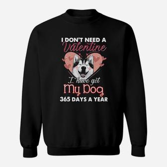 Siberian Husky I Dont Need A Valentine I Have Got My Dog 365 Days A Year Sweatshirt - Monsterry
