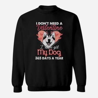 Siberian Husky I Don't Need A Valentine I Have Got My Dog 365 Days A Year Sweatshirt - Monsterry CA