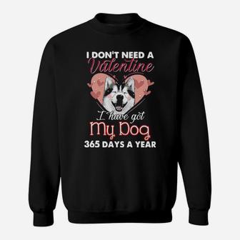 Siberian Husky I Don't Need A Valentine I Have Got My Dog 365 Days A Year Sweatshirt - Monsterry DE