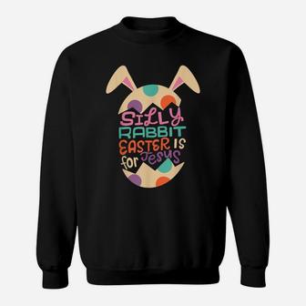 Silly Rabbit Easter Is For Jesus Kids Boys Girls Funny Sweatshirt | Crazezy UK