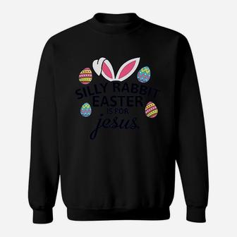 Silly Rabbit Easter Is For Jesus With Bunny Head Sweatshirt | Crazezy AU