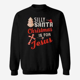 Silly Santa Christmas Is For Jesus Cross Xmas Gift Sweatshirt | Crazezy UK
