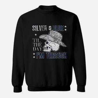 Silver And Blue Til The Day I Am Through Sweatshirt | Crazezy