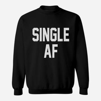 Single Af Sweatshirt | Crazezy