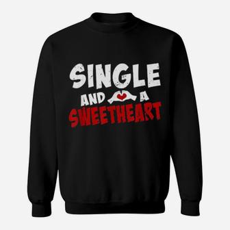 Single And A Sweet Heart Valentines Proud Single Sweatshirt - Monsterry