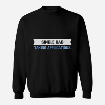 Single Dad Taking Applications Sweatshirt | Crazezy AU