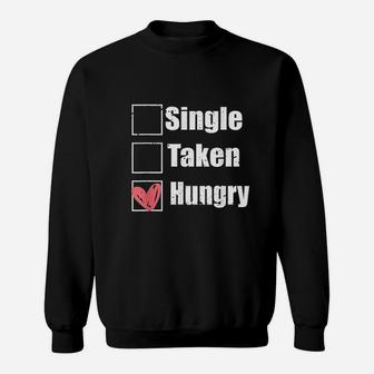 Single Taken Hungry Funny Humor Valentine Food Is My Love Sweatshirt | Crazezy DE