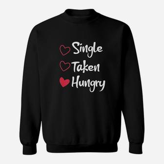 Single Taken Hungry Sweatshirt | Crazezy AU