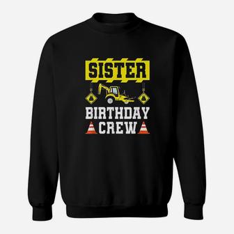 Sister Birthday Crew Girls Construction Crew Birthday Sweatshirt | Crazezy AU