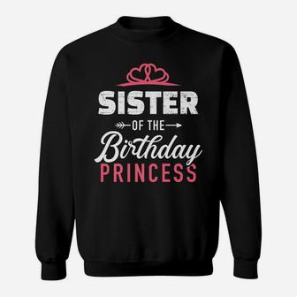Sister Of The Birthday Princess Girl Matching Family Sweatshirt | Crazezy
