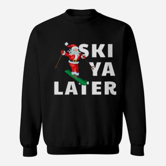 Ski Ya Later Skiing Santa Claus Pun Sweatshirt - Monsterry