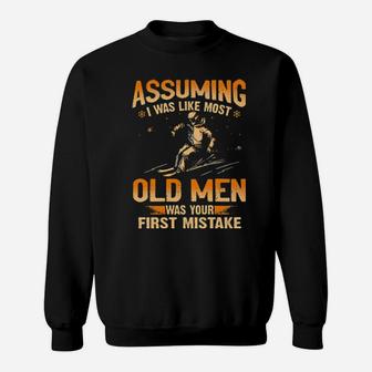 Skiing Assuming I Was Like Most Old Men Was Your First Mistake Sweatshirt - Monsterry UK