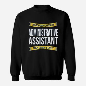 Skilled Enough Administrative Assistant Funny Appreciation Gifts Sweatshirt | Crazezy