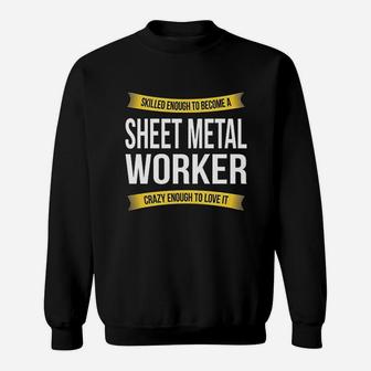 Skilled Enough Sheet Metal Worker Funny Appreciation Gifts Sweatshirt | Crazezy