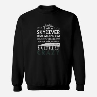 Skydiver I Am Little Bit Skydive Crazy Sweatshirt | Crazezy AU