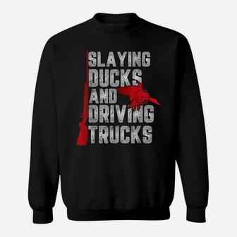 Slaying Ducks And Driving Trucks Gift For Funny Duck Hunting Sweatshirt | Crazezy