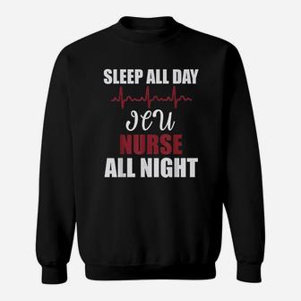 Sleep All Day Icu Nurse All Night Funny Gift Sweatshirt | Crazezy