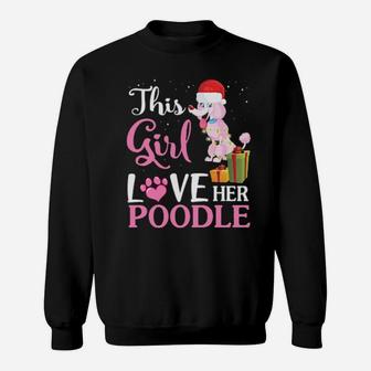 Snow And Xmas This Girl Love Her Poodle Noel Costume Sweatshirt - Monsterry