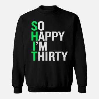 So Happy I'm 30 - Funny 30Th Birthday Gift Sweatshirt | Crazezy CA
