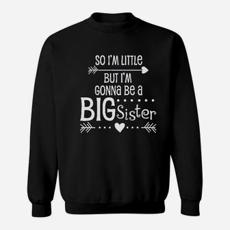 So Im Little But Im Gonna Be A Big Sister Sweatshirt | Crazezy DE
