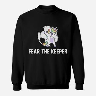 Soccer Dabbing Unicorn Shirt Fear The Keeper Team Gift Sweatshirt | Crazezy