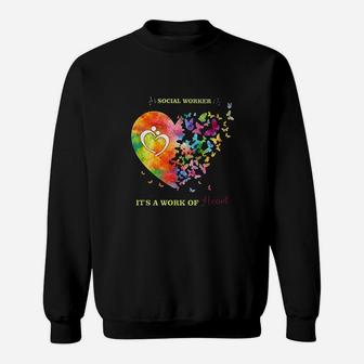 Social Worker Work Of Heart Social Worker Gift Sweatshirt | Crazezy