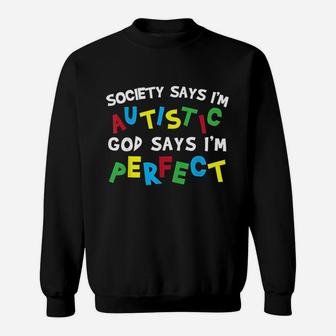Society Says Im Autistic God Says Im Perfect Sweatshirt | Crazezy UK