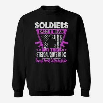 Soldiers Don't Brag - Proud Army Stepdaughter Shirt Gift Sweatshirt | Crazezy