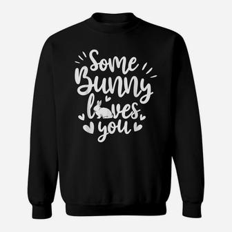 Some Bunny Loves You Quotes Animal Pun Funny Easter Sweatshirt | Crazezy