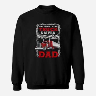 Some People Call Me Truck Driver Important Call Me Dad Sweatshirt - Thegiftio UK